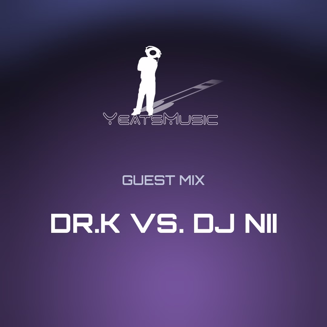 Yeats Music Guest Mix: DR.K vs. DJ Nii